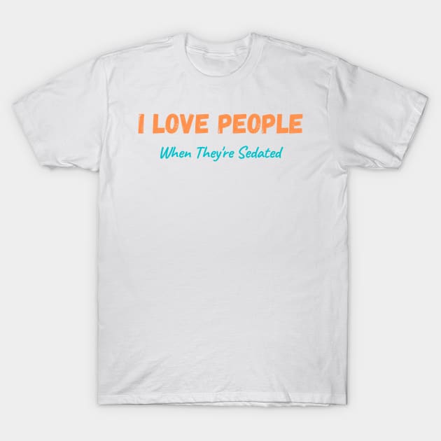 I love People when they're Sedated Graphic T-Shirt by Trahpek